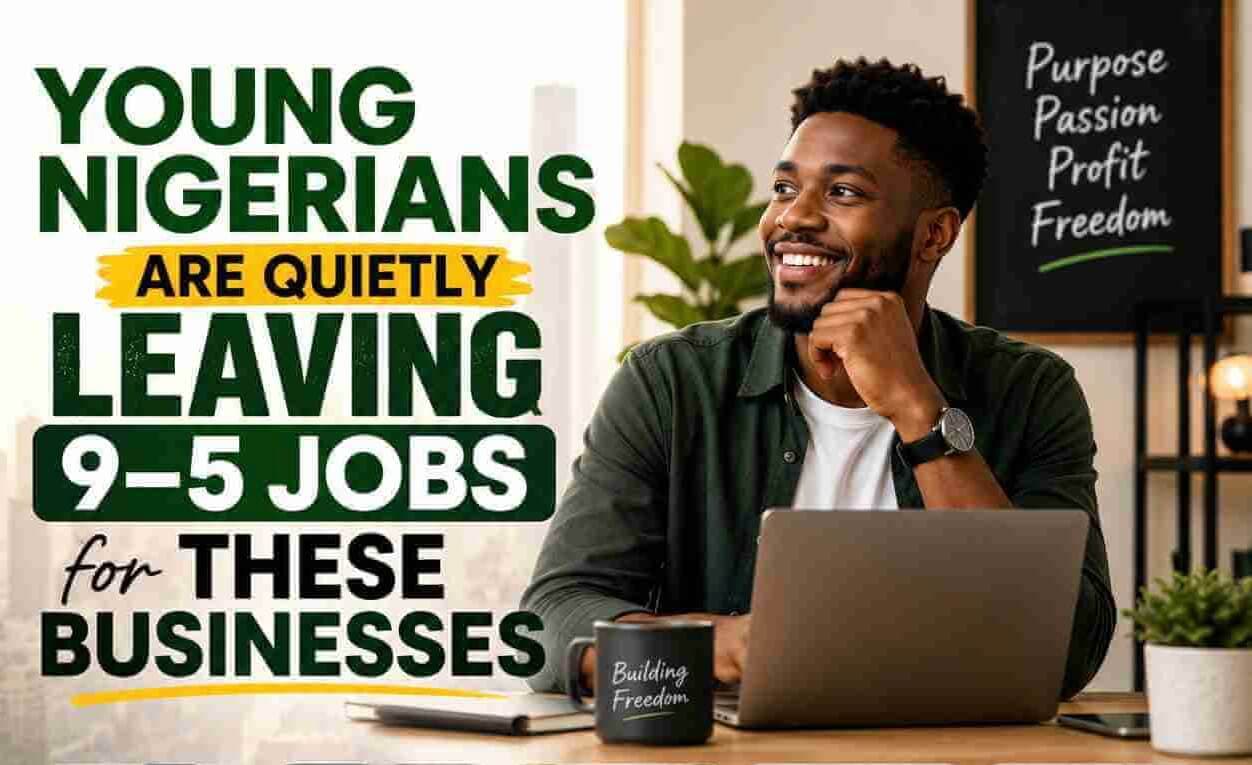 Young Nigerians Are Quietly Leaving 9–5 Jobs for These Businesses